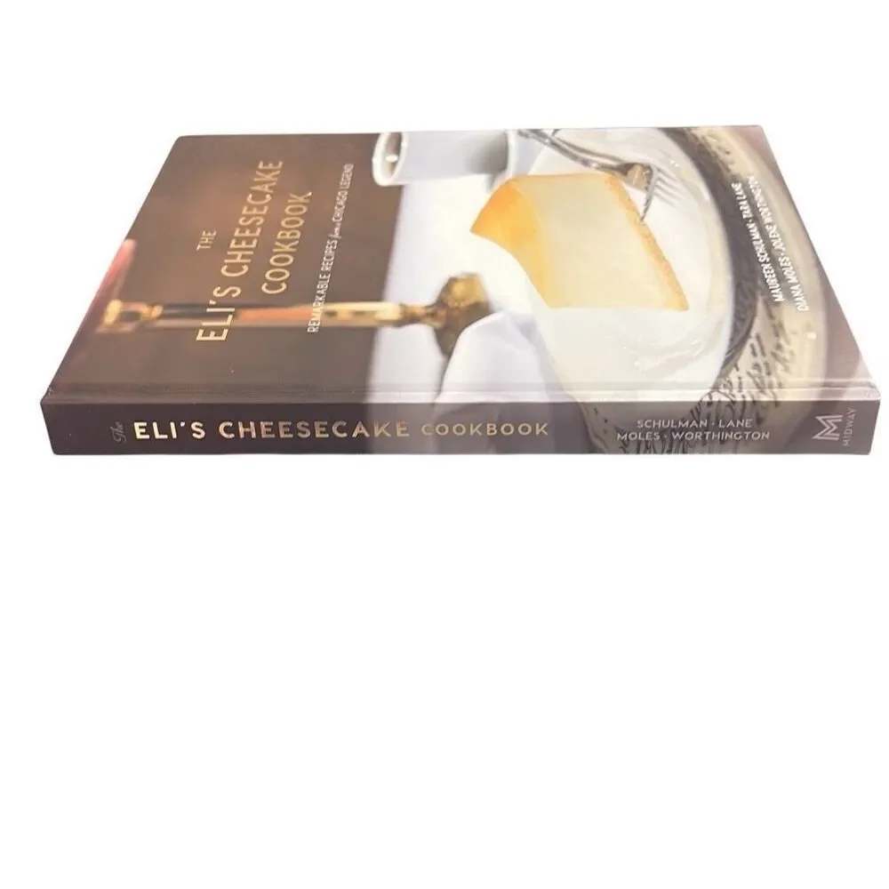 The Eli's Cheesecake Cookbook: Remarkable Recipes from a Chicago Legend Hardback